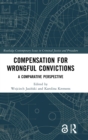 Compensation for Wrongful Convictions : A Comparative Perspective - Book