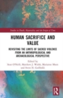 Human Sacrifice and Value : Revisiting the Limits of Sacred Violence from an Anthropological and Archaeological Perspective - Book