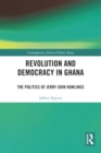 Revolution and Democracy in Ghana : The Politics of Jerry John Rawlings - Book