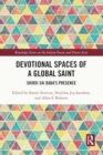 Devotional Spaces of a Global Saint : Shirdi Sai Baba's Presence - Book