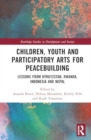 Children, Youth and Participatory Arts for Peacebuilding : Lessons from Kyrgyzstan, Rwanda, Indonesia and Nepal - Book