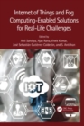 Internet of Things and Fog Computing-Enabled Solutions for Real-Life Challenges - Book