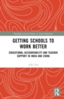 Getting Schools to Work Better : Educational Accountability and Teacher Support in India and China - Book