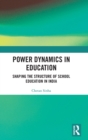 Power Dynamics in Education : Shaping the Structure of School Education in India - Book