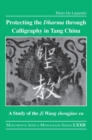 Protecting the Dharma through Calligraphy in Tang China : A Study of the Ji Wang shengjiao xu ????? The Preface to the Buddhist Scriptures Engraved on Stone in Wang Xizhi’s Collated Characters - Book