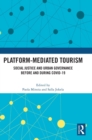 Platform-Mediated Tourism : Social Justice and Urban Governance before and during Covid-19 - Book
