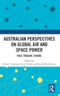Australian Perspectives on Global Air and Space Power : Past, Present, Future - Book