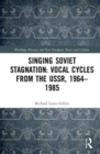 Singing Soviet Stagnation: Vocal Cycles from the USSR, 1964-1985 - Book