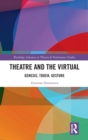 Theatre and the Virtual : Genesis, Touch, Gesture - Book