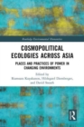 Cosmopolitical Ecologies Across Asia : Places and Practices of Power in Changing Environments - Book