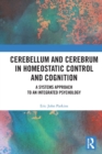 Cerebellum and Cerebrum in Homeostatic Control and Cognition : A Systems Approach to an Integrated Psychology - Book