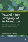 Toward a Just Pedagogy of Performance : Historiography, Narrative, and Equity in Dramatic Practice - Book