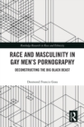 Race and Masculinity in Gay Men’s Pornography : Deconstructing the Big Black Beast - Book