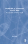 Healthcare as a Universal Human Right : Sustainability in Global Health - Book