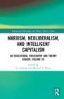 Marxism, Neoliberalism, and Intelligent Capitalism : An Educational Philosophy and Theory Reader, Volume XII - Book