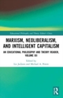Marxism, Neoliberalism, and Intelligent Capitalism : An Educational Philosophy and Theory Reader, Volume XII - Book