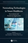 Networking Technologies in Smart Healthcare : Innovations and Analytical Approaches - Book
