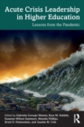 Acute Crisis Leadership in Higher Education : Lessons from the Pandemic - Book