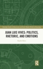 Juan Luis Vives: Politics, Rhetoric, and Emotions - Book