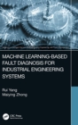 Machine Learning-Based Fault Diagnosis for Industrial Engineering Systems - Book