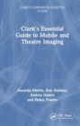 Clark’s Essential Guide to Mobile and Theatre Imaging - Book