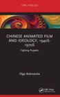 Chinese Animated Film and Ideology, 1940s-1970s : Fighting Puppets - Book