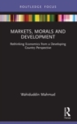 Markets, Morals and Development : Rethinking Economics from a Developing Country Perspective - Book