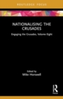 Nationalising the Crusades : Engaging the Crusades, Volume Eight - Book