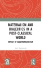 Materialism and Dialectics in a Post-classical World : Impact of Electromagnetism - Book