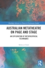 Australian Metatheatre on Page and Stage : An Exploration of Metatheatrical Techniques - Book