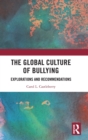 The Global Culture of Bullying : Explorations and Recommendations - Book