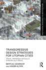 Transgressive Design Strategies for Utopian Cities : Theories, Methodologies and Cases in Architecture and Urbanism - Book