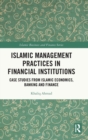 Islamic Management Practices in Financial Institutions : Case Studies from Islamic Economics, Banking and Finance - Book