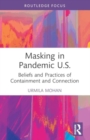 Masking in Pandemic U.S. : Beliefs and Practices of Containment and Connection - Book