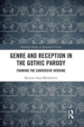Genre and Reception in the Gothic Parody : Framing the Subversive Heroine - Book