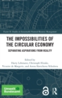 The Impossibilities of the Circular Economy : Separating Aspirations from Reality - Book