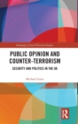 Public Opinion and Counter-Terrorism : Security and Politics in the UK - Book