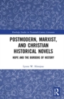Postmodern, Marxist, and Christian Historical Novels : Hope and the Burdens of History - Book