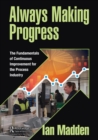 Always Making Progress : The Fundamentals of Continuous Improvement for the Process Industry - Book