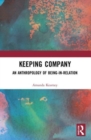 Keeping Company : An Anthropology of Being-in-Relation - Book