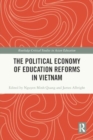 The Political Economy of Education Reforms in Vietnam - Book