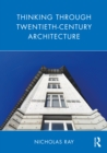Thinking Through Twentieth-Century Architecture - Book