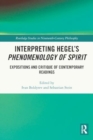 Interpreting Hegel’s Phenomenology of Spirit : Expositions and Critique of Contemporary Readings - Book