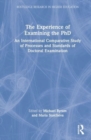 The Experience of Examining the PhD : An International Comparative Study of Processes and Standards of Doctoral Examination - Book