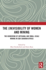The (In)Visibility of Women and Mining : The Gendering of Artisanal and Small-Scale Mining in Sub-Saharan Africa - Book