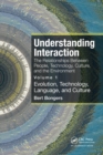 Understanding Interaction: The Relationships Between People, Technology, Culture, and the Environment : Volume 1: Evolution, Technology, Language and Culture - Book