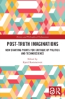 Post-Truth Imaginations : New Starting Points for Critique of Politics and Technoscience - Book