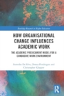 How Organisational Change Influences Academic Work : The Academic Predicament Model for a Conducive Work Environment - Book