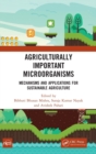 Agriculturally Important Microorganisms : Mechanisms and Applications for Sustainable Agriculture - Book