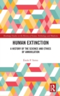 Human Extinction : A History of the Science and Ethics of Annihilation - Book